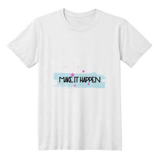 ALL SIZES STYLISH AND COMFORTABLE MAKE IT HAPPEN T-SHIRT